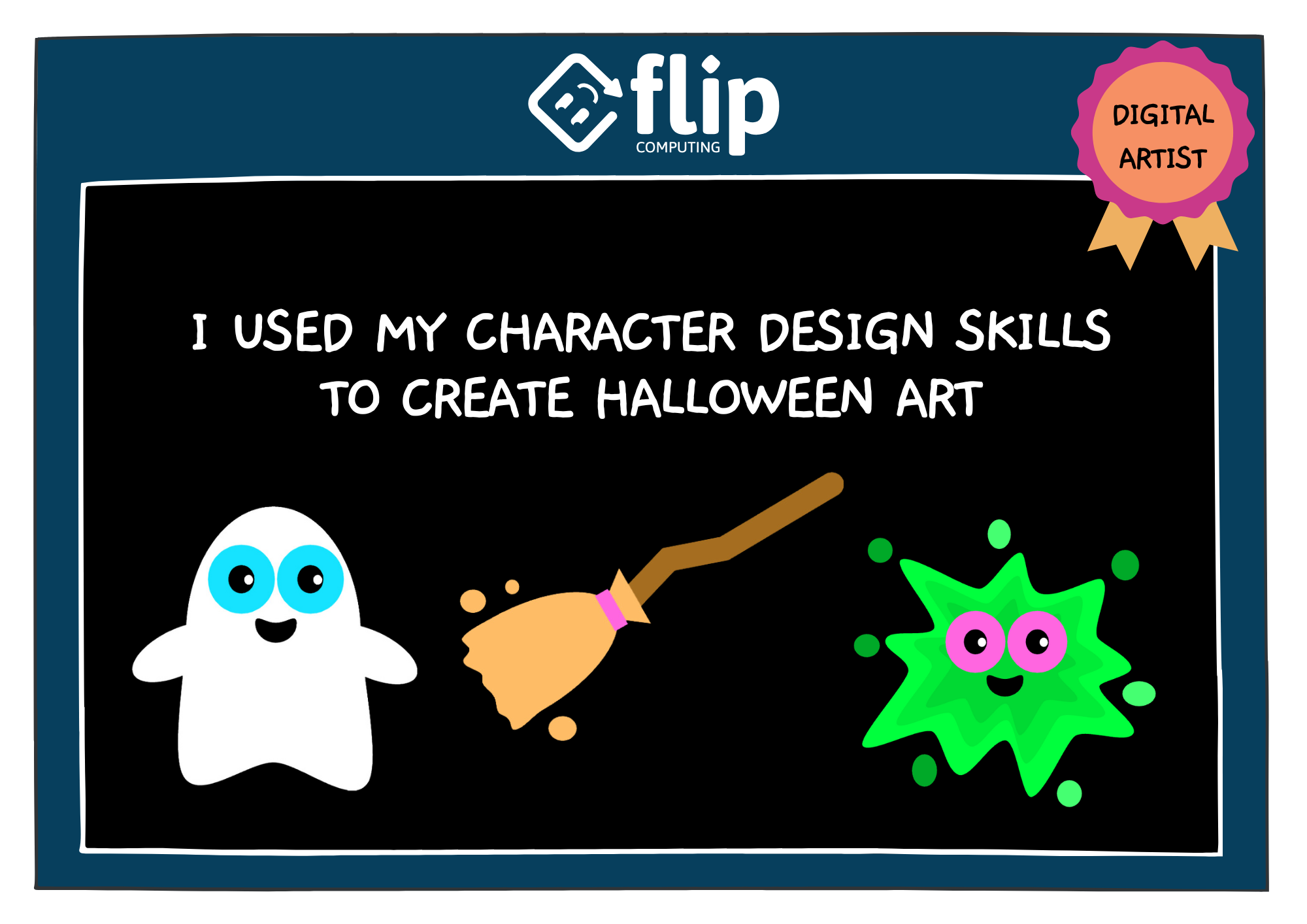 A graphic of a certificate. It has a blue border with the Flip Computing logo at the top. There is a rosette with the words 'Digital Artist'. The text on the certificate reads 'I used my character design skills to create halloween art'. There is a cartoon ghost, broomstick, and slime.