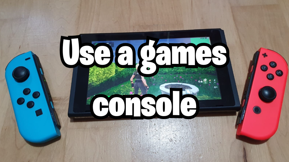 Use a games console